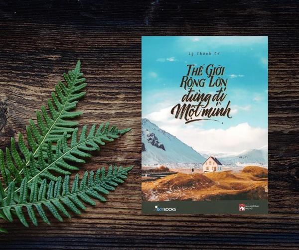 GIỚI THIỆU SÁCH - THẾ GIỚI RỘNG LỚN ĐỪNG ĐI MỘT MÌNH